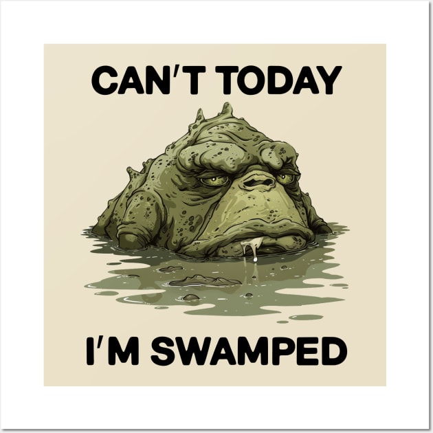 Can't Today I'm Swamped Funny Wall Art by NineBlack